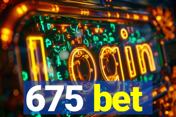 675 bet